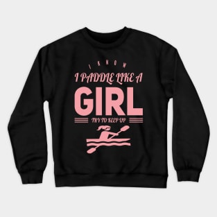 I Know I Paddle Like a Girl Try to Keep Up Crewneck Sweatshirt